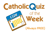 CatholicQuiz of the Week